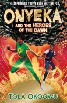 ONYEKA 03: THE HEROES OF THE DAWN  | 9781398523128 | TOLA OKOGWU