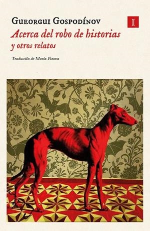 ACERCA DEL ROBO DE HISTORIAS Y OTROS RELATOS | 9788419581372 | GUEORGUI GOSPODINOV