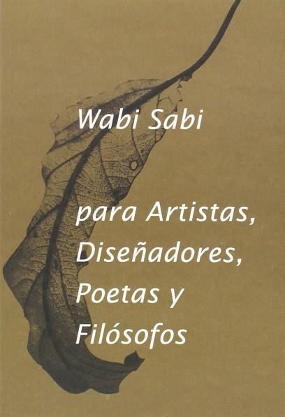 WABI SABI PARA ARTISTAS DISEÑADORES POETAS Y FILOSOFOS 9ªED | 9788494307362 | EONARD KOREN