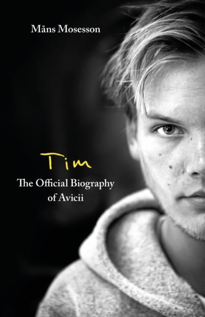 TIM THE OFFICIAL BIOGRAPHY OF AVICCI | 9780751579024 | MANS MOSSESON