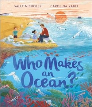 WHO MAKES AN OCEAN? | 9781839131318 | SALLY NICHOLLS