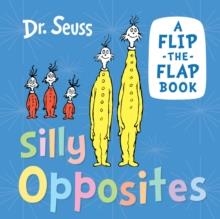 SILLY OPPOSITES : A FLIP-THE-FLAP BOOK | 9780008592264 | DR SEUSS
