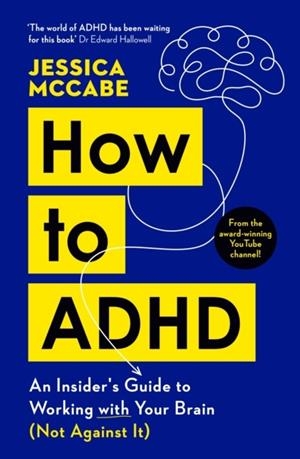 HOW TO ADHD : AN INSIDER'S GUIDE TO WORKING WITH YOUR BRAIN (NOT AGAINST IT) | 9781805221258 | JESSICA MCCABE