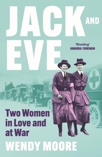 JACK AND EVE : TWO WOMEN IN LOVE AND AT WAR | 9781838958091 | WENDY MOORE