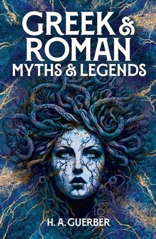 GREEK & ROMAN MYTHS & LEGENDS | 9781398835061 | H. A. GUERBER