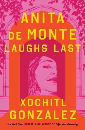ANITA DE MONTE LAUGHS LAST | 9781250356307 | XOCHITL GONZALEZ