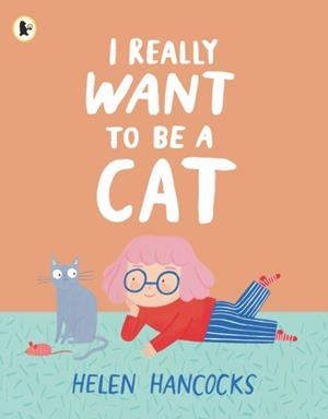 I REALLY WANT TO BE A CAT | 9781529514322 | HELEN HANCOCKS