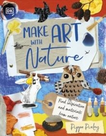 MAKE ART WITH NATURE | 9780241630709 | PIPPA PIXLEY