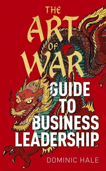 THE ART OF WAR GUIDE TO BUSINESS LEADERSHIP | 9781398829848 | DOMINIC HALE