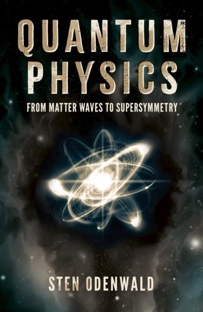 QUANTUM PHYSICS : FROM MATTER WAVES TO SUPERSYMMETRY | 9781398834965 |  DR STEN ODENWALD