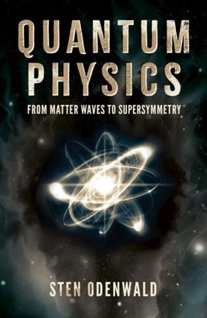 QUANTUM PHYSICS : FROM MATTER WAVES TO SUPERSYMMETRY | 9781398834965 |  DR STEN ODENWALD