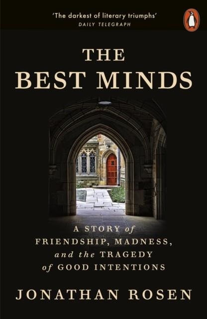THE BEST MINDS : A STORY OF FRIENDSHIP, MADNESS, AND THE TRAGEDY OF GOOD INTENTIONS | 9781802063257 | JONATHAN ROSEN