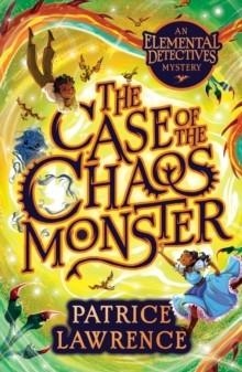 THE CASE OF THE CHAOS MONSTER: AN ELEMENTAL DETECTIVES ADVENTURE | 9780702315633 |  PATRICE LAWRENCE 