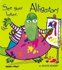 SEE YOU LATER, ALLIGATOR! | 9781904550051 | ANNIE KUBLER