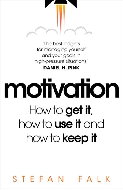MOTIVATION : HOW TO GET IT, HOW TO USE IT AND HOW TO KEEP IT | 9781035017034 | STEFAN FALK