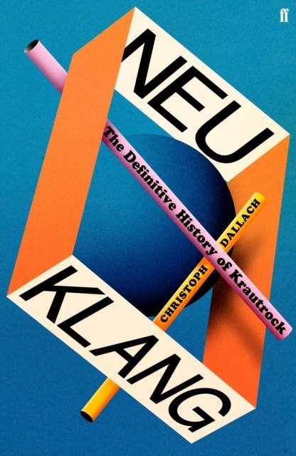 NEU KLANG : THE DEFINITIVE HISTORY OF KRAUTROCK | 9780571377671 | CHRISTOPH DALLACH 