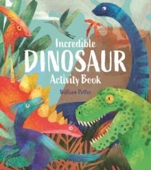 INCREDIBLE DINOSAUR ACTIVITY BOOK | 9781398832183 | WILLIAM POTTER