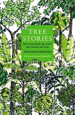 TREE STORIES : HOW TREES PLANT OUR WORLD AND CONNECT OUR LIVES | 9781800815476 | STEFANO MANCUSO