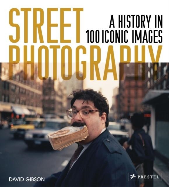 STREET PHOTOGRAPHY : A HISTORY IN 100 ICONIC PHOTOGRAPHS | 9783791387673 | DAVID GIBSON