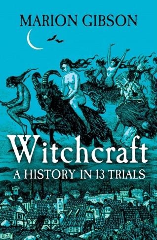 WITCHCRAFT : A HISTORY IN THIRTEEN TRIALS | 9781398508507 | MARION GIBSON
