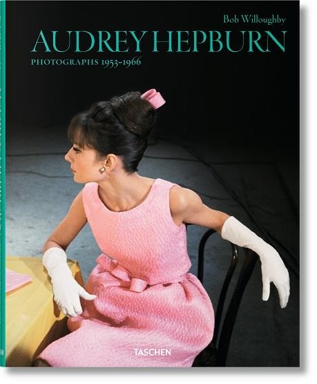 BOB WILLOUGHBY. AUDREY HEPBURN. PHOTOGRAPHS 1953–1966 | 9783836554497