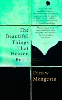 BEAUTIFUL THINGS THAT HEAVEN BEARS | 9781594482854 | DINAW MENGESTU