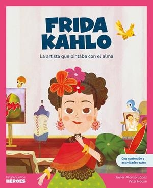 FRIDA KAHLO.(MIS PEQUEÑOS HEROES | 9788417822767 | JAVIER ALONSO LOPEZ