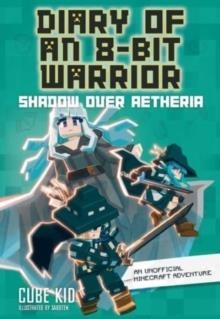 DIARY OF AN 8-BIT WARRIOR: SHADOW OVWE AETHERIA | 9781524892487 | CUBE KID