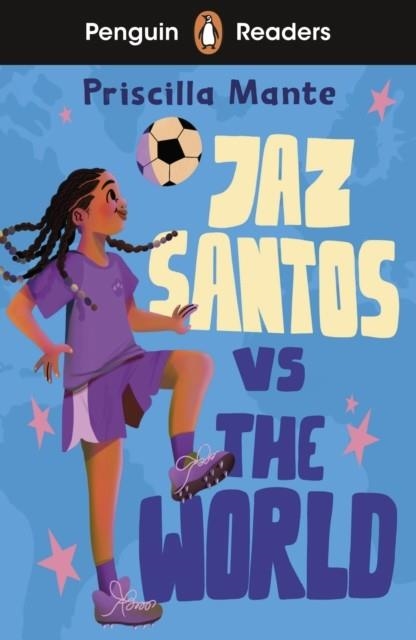 JAZ SANTOS VS. THE WORLD  PENGUIN READERS LEVEL 3 | 9780241636787 | PRISCILLA MANTE