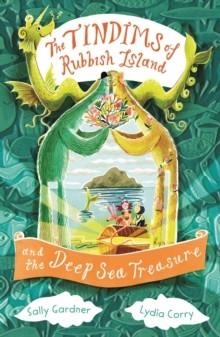 THE TINDIMS OF RUBBISH ISLAND AND THE DEEP SEA TREASURE | 9781804549315 | SALLY GARDNER