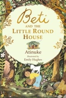 BETI AND THE LITTLE ROUND HOUSE | 9781406382433 | ATINUKE