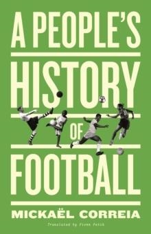 PEOPLES HISTORY OF FOOTBALL | 9780745346861 | MICKAEL CORREIA
