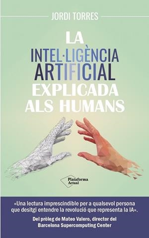 LA INTEL·LIGÈNCIA ARTIFICIAL EXPLICADA ALS HUMANS | 9788419655585 | JORDI TORRES