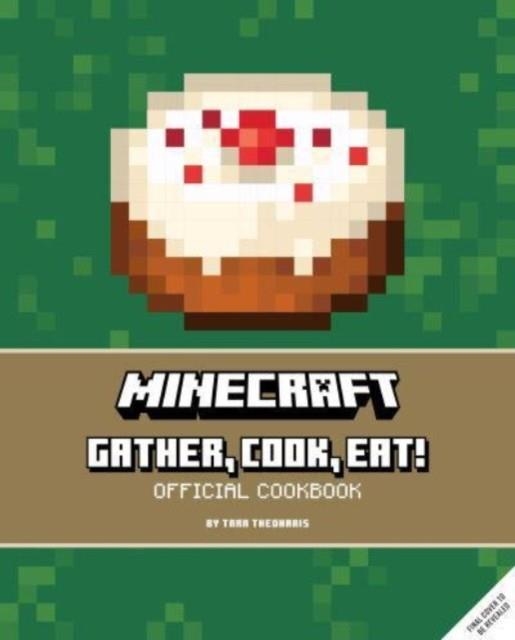 MINECRAFT: GATHER, COOK, EAT! | 9781803364926 | TARA THEOHARIS