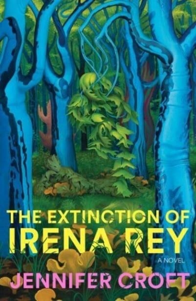 THE EXTINCTION OF IRENA REY | 9781915590121 | JENNIFER CROFT