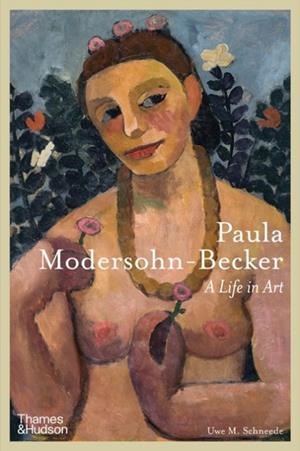 PAULA MODERSOHN-BECKER : A LIFE IN ART | 9780500025628 | UWE M. SCHNEEDE
