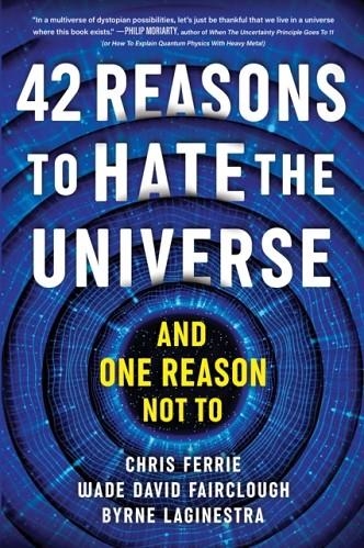 42 REASONS TO HATE THE UNIVERSE : (AND ONE REASON NOT TO) | 9781728272825 | CHRIS FERRIE