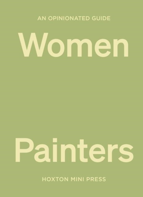 AN OPINIONATED GUIDE TO WOMEN PAINTERS | 9781914314551 | LUCY DAVIES
