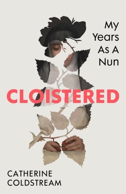 CLOISTERED : MY YEARS AS A NUN | 9781784745059 | CATHERINE COLDSTREAM