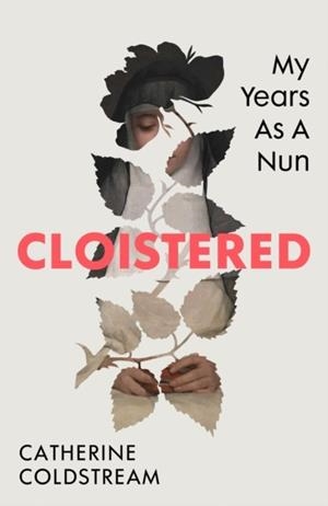 CLOISTERED : MY YEARS AS A NUN | 9781784745059 | CATHERINE COLDSTREAM