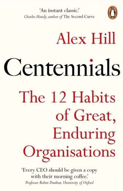 CENTENNIALS : THE 12 HABITS OF GREAT, ENDURING ORGANISATIONS | 9781847942821 | PROFESSOR PROFESSOR ALEX HILL