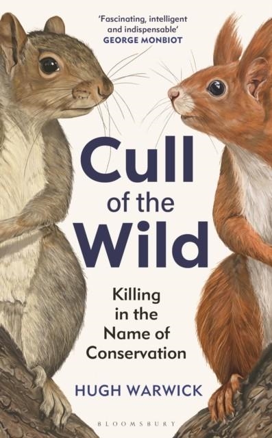 CULL OF THE WILD : KILLING IN THE NAME OF CONSERVATION | 9781399403740 | HUGH WARWICK