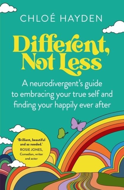 DIFFERENT, NOT LESS : A NEURODIVERGENT'S GUIDE TO EMBRACING YOUR TRUE SELF AND FINDING YOUR HAPPILY EVER AFTER | 9781761500169 | CHLOE HAYDEN