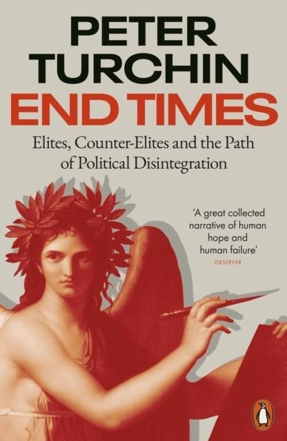 END TIMES : ELITES, COUNTER-ELITES AND THE PATH OF POLITICAL DISINTEGRATION | 9780141999289 | PETER TURCHIN