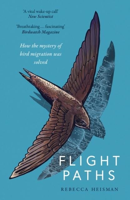 FLIGHT PATHS : HOW THE MYSTERY OF BIRD MIGRATION WAS SOLVED | 9781800752948 | REBECCA HEISMAN