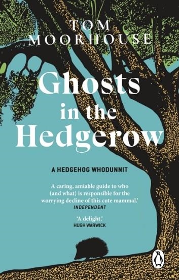 GHOSTS IN THE HEDGEROW : WHO OR WHAT IS RESPONSIBLE FOR OUR FAVOURITE MAMMAL’S DECLINE | 9781804991954 | TOM MOORHOUSE