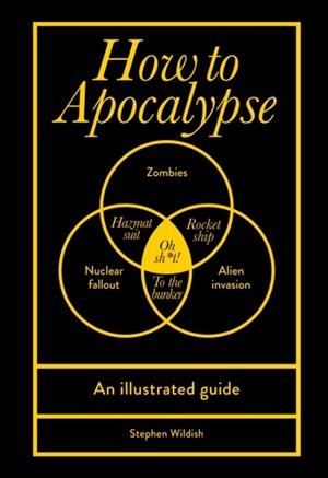 HOW TO APOCALYPSE : AN ILLUSTRATED GUIDE | 9781529919929 | STEPHEN WILDISH