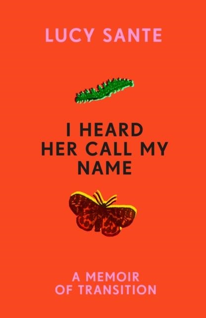 I HEARD HER CALL MY NAME : A MEMOIR OF TRANSITION | 9781529152715 | LUCY SANTE