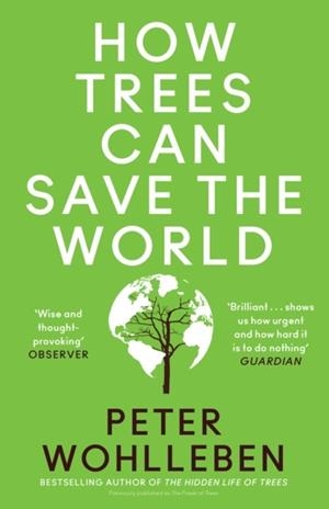 HOW TREES CAN SAVE THE WORLD | 9780008447243 | PETER WOHLLEBEN