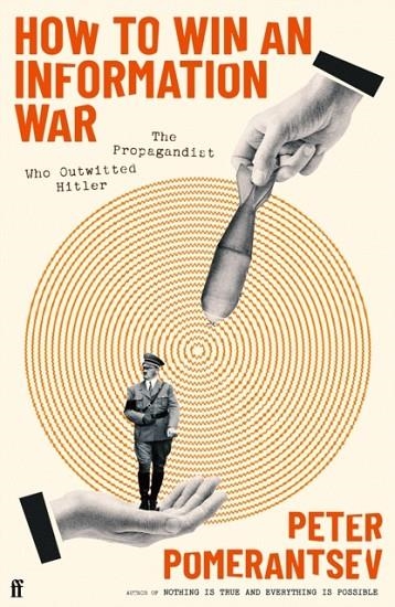 HOW TO WIN AN INFORMATION WAR : THE PROPAGANDIST WHO OUTWITTED HITLER | 9780571366347 | PETER POMERANTSEV
